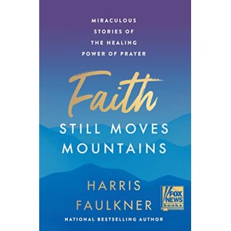 Faith Still Moves Mountains: Miraculous Stories of the Healing Power of Prayer    Hardcover – November 15, 2022